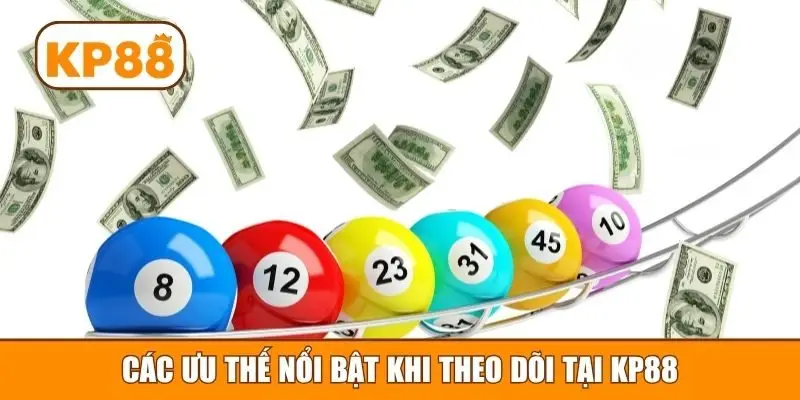 Các ưu thế nổi bật khi theo dõi tại KP88