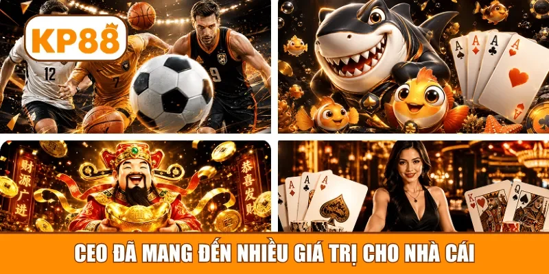 CEO đã mang đến nhiều giá trị cho nhà cái