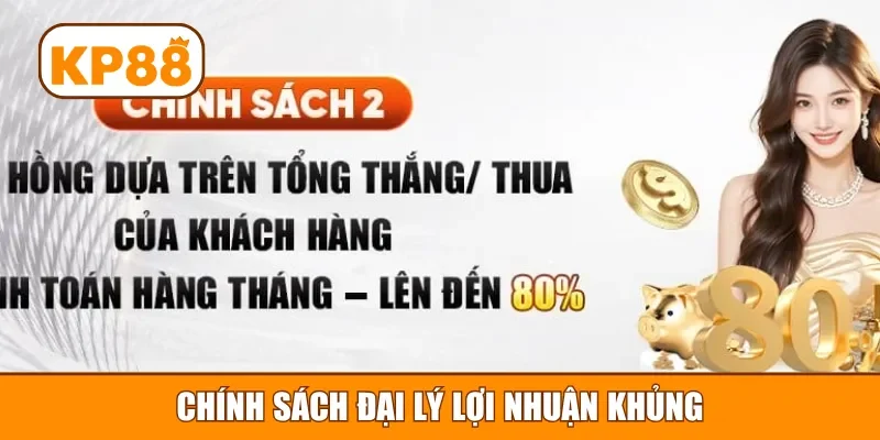 Chính sách đại lý lợi nhuận khủng