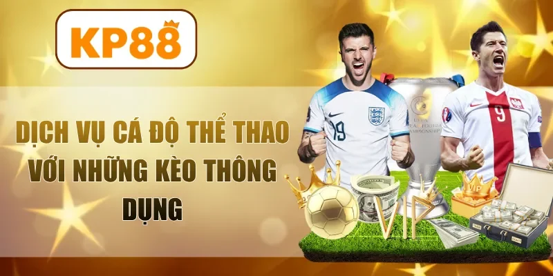 Dịch vụ cá độ thể thao với những kèo thông dụng