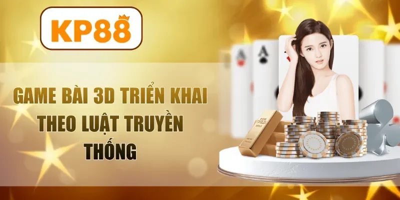 Game bài 3D triển khai theo luật truyền thống