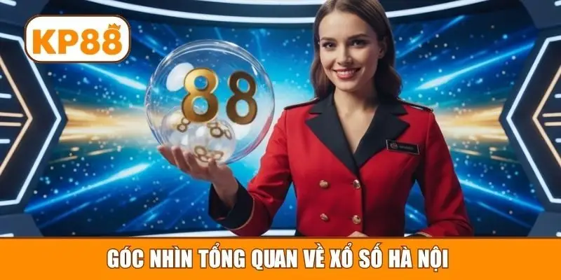 Góc nhìn tổng quan về Xổ số Hà Nội 
