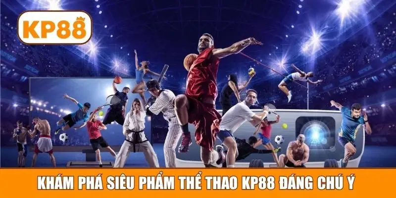 Khám phá siêu phẩm thể thao KP88 đáng chú ý