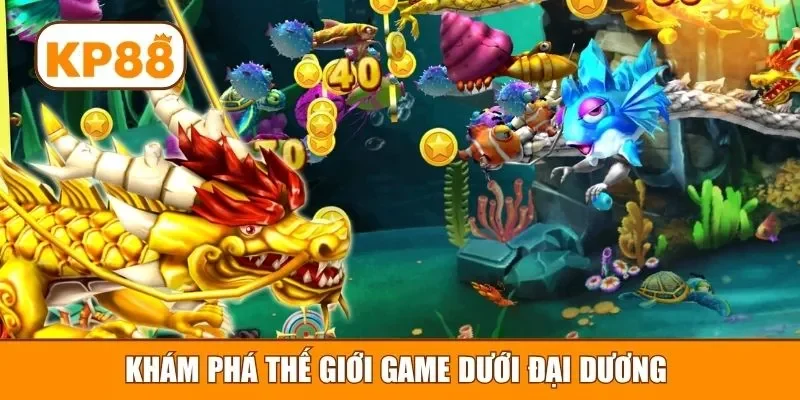 Khám phá thế giới game dưới đại dương