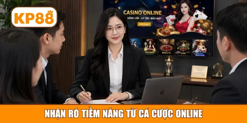 Nhận rõ tiềm năng từ cá cược online