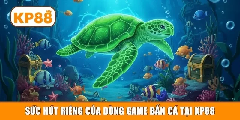 Sức hút riêng của dòng game bắn cá tại KP88