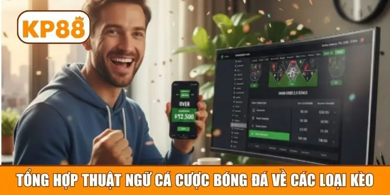 Tổng hợp thuật ngữ cá cược bóng đá về các loại kèo