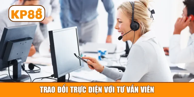 Trao đổi trực diện với tư vấn viên