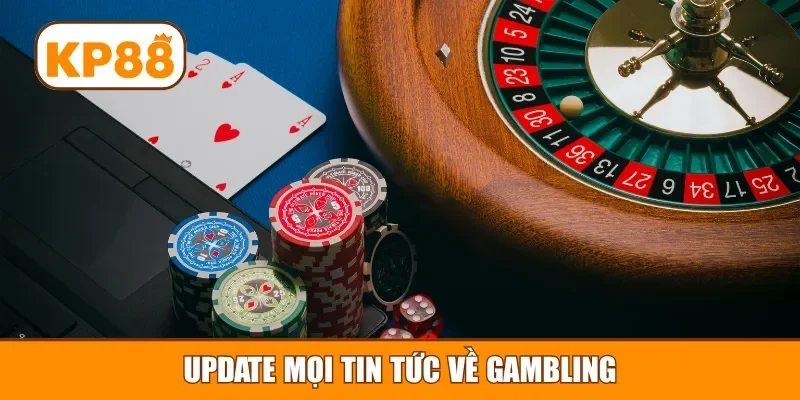 Update mọi tin tức về gambling